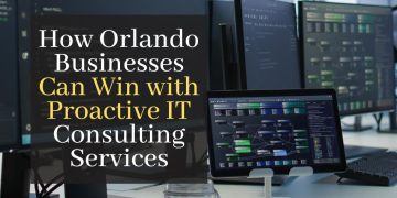 How Orlando Businesses Can Win With Proactive IT Consulting Services – Gadgets Club