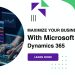 Maximize Your Business Growth With Microsoft Dynamics 365
