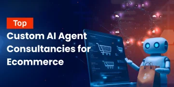 Top Custom AI Agent Development Companies for E-commerce​