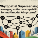 Why Spatial Supersensing is Emerging as the Core Capability for Multimodal AI Systems?